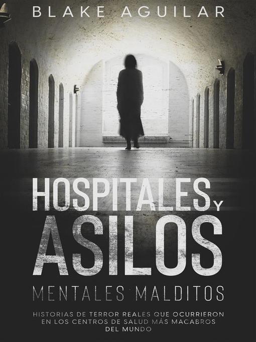 Title details for Hospitales y Asilos Mentales Malditos by Blake Aguilar - Available